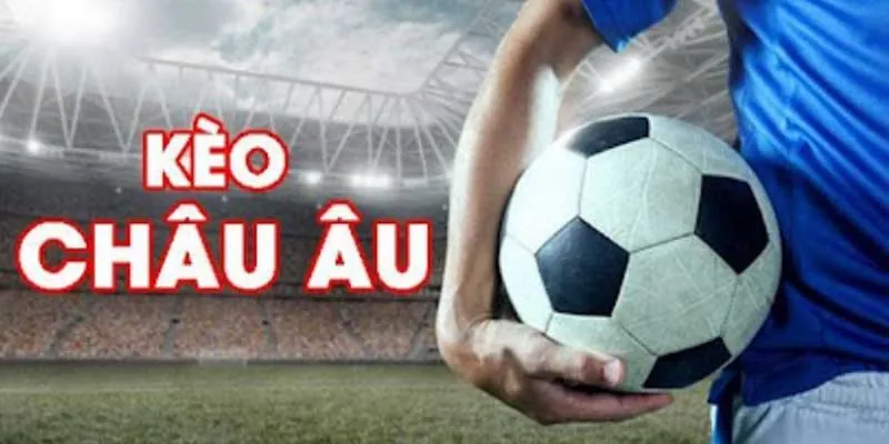 Kèo châu Âu được đánh giá dễ chơi Kèo châu Âu được đánh giá dễ chơi